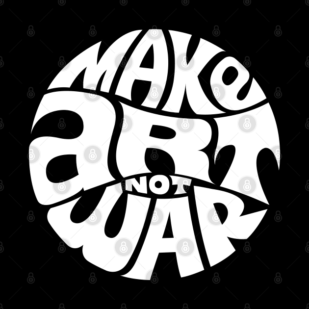 Make Art Not War - WHITE by axemangraphics