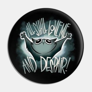 All Shall Love Me and DESPAIR! Pin