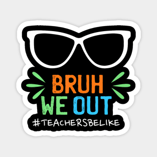 Cute End Of School Year Teacher Summer Bruh We Out Teachers Magnet