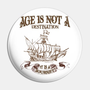 Age is not a destination  - happy birthday best friend-gift for birthday Pin