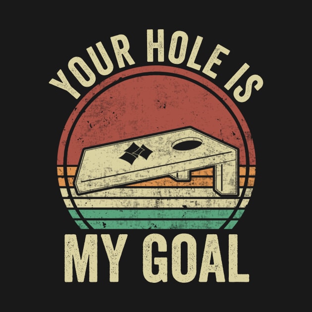 Funny Cornhole Your Hole Is My Goal by Visual Vibes