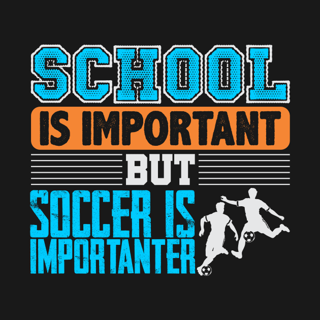 School Is Important But Soccer Is Importanter by phughes1980