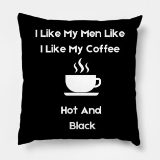 i like my men how i like my coffee Pillow