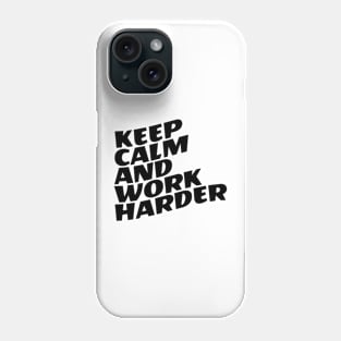 Keep Calm And Work Harder Phone Case