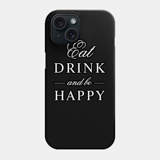 Eat Drink and Be Happy Phone Case