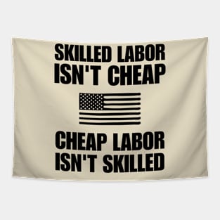 Skilled Labor Isn't Cheap Cheap Labor Isn't Skilled, Powerful Quote Tapestry