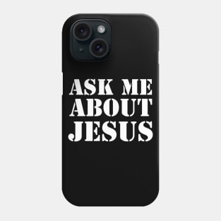 Ask Me About Jesus (White Text) Phone Case