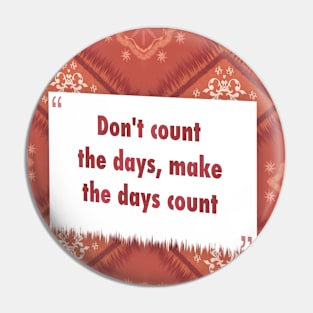 Dont count the days ikat Pin