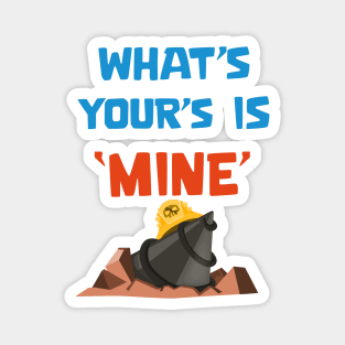 What's yours is Mine Magnet