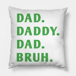 dad daddy dad bruh Pillow