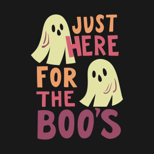 Just Here for the BOOS T-Shirt