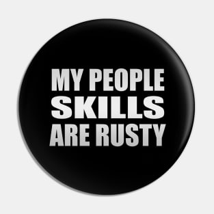 My People skills are rusty Pin