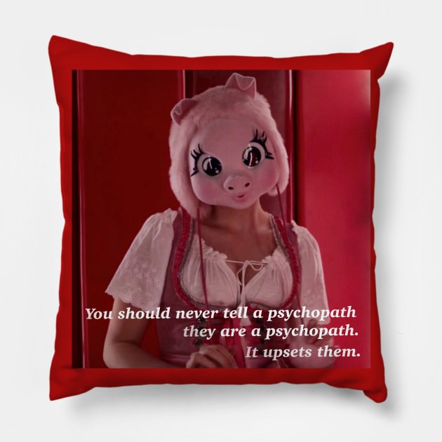 Never call a psychopath a psychopath. Pillow by Princifer