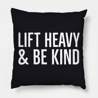 Lift Heavy And Be Kind Pillow