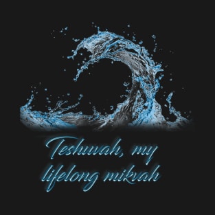 Teshuvah my life long mikvah T-Shirt