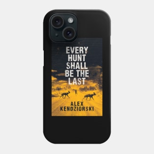 EVERY HUNT SHALL BE THE LAST Phone Case
