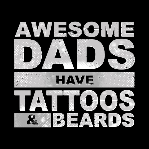 Awesome Dads Have Tattoos And Beards by Horisondesignz