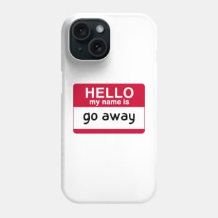 hello my name is go away Phone Case