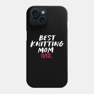 Best Knitting Mom Ever Phone Case