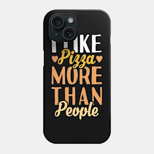 I Like Pizza  More Than People. Phone Case