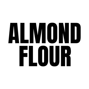 Almond Flour - Simple Bold Text T-Shirt