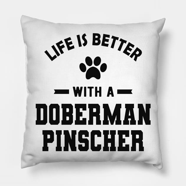 Doberman Pinscher Dog - Life is better with a doberman pinscher Pillow by KC Happy Shop