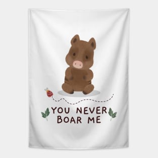 You never boar me Tapestry