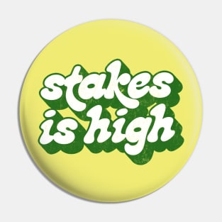 -  Stakes Is High  - Pin