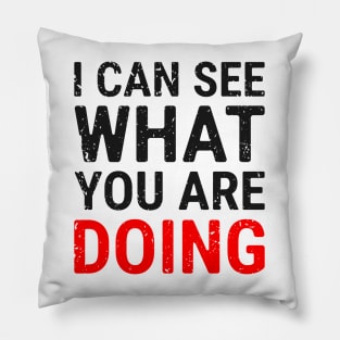 I Can See What You Are Doing 4 distressed Pillow