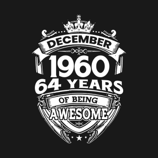 December 1960 64 Years Of Being Awesome T-Shirt