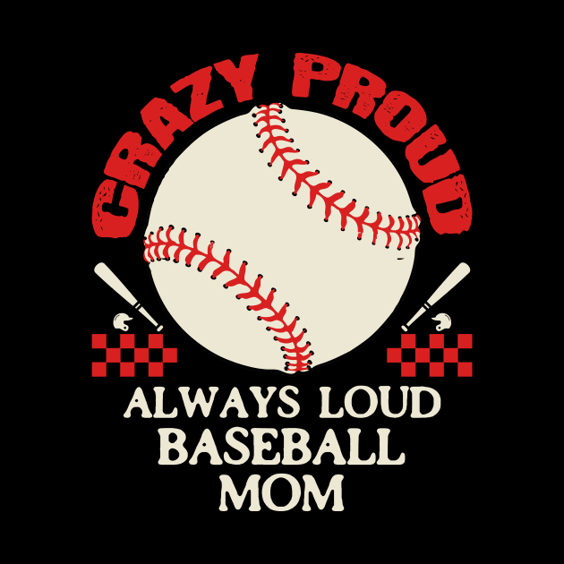 Crazy Proud Always Loud Baseball Mom by Point Shop