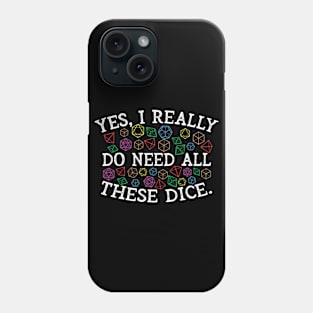 Yes I Do Really Need All These Dice Phone Case