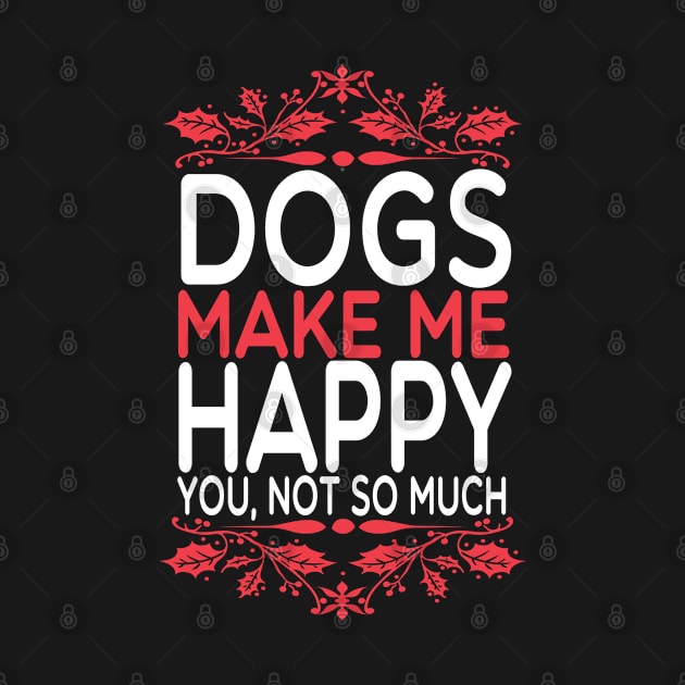 Dogs Make Me Happy You Not So Much Puppy Lover Gift by Fargo