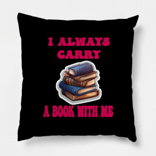 I always carry a book with me Pillow