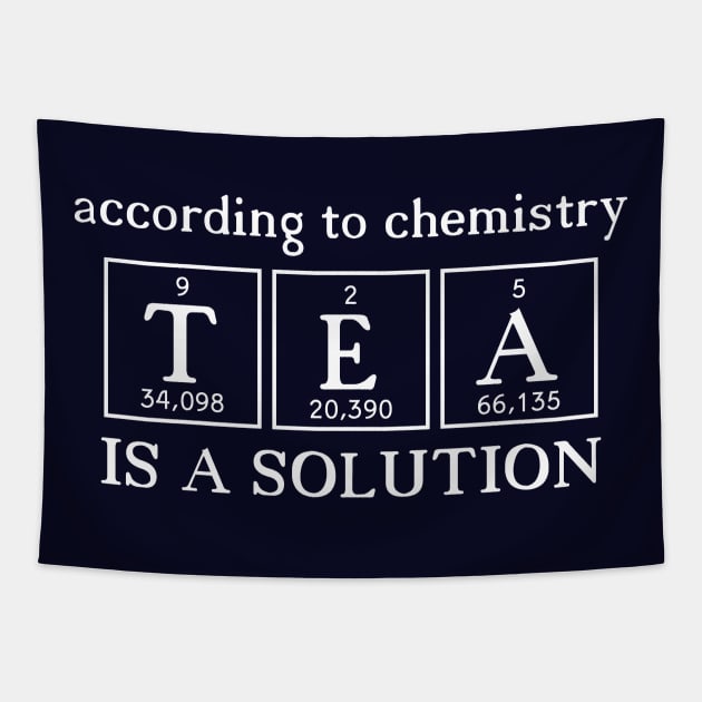 According to Chemistry Tea is a Solution - White Chemist Tea Drinker Quote Tapestry by MysticMagpie