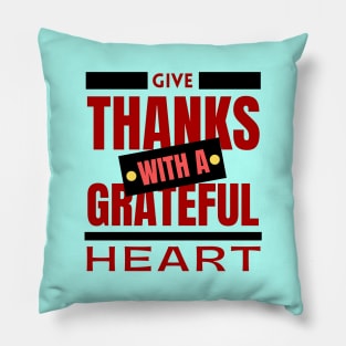 Give Thanks With A Grateful Heart | Christian Saying Pillow