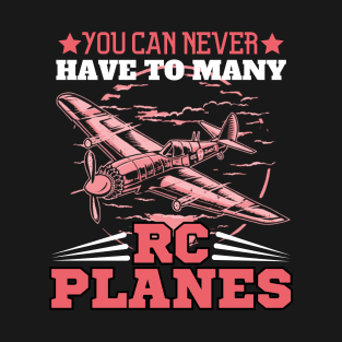 You Can Never Have Too Many RC Planes - Sky's the Limit! T-Shirt