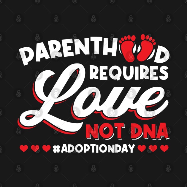 Parenthood Requires Love Not Dna - Adoption Day by Peco-Designs