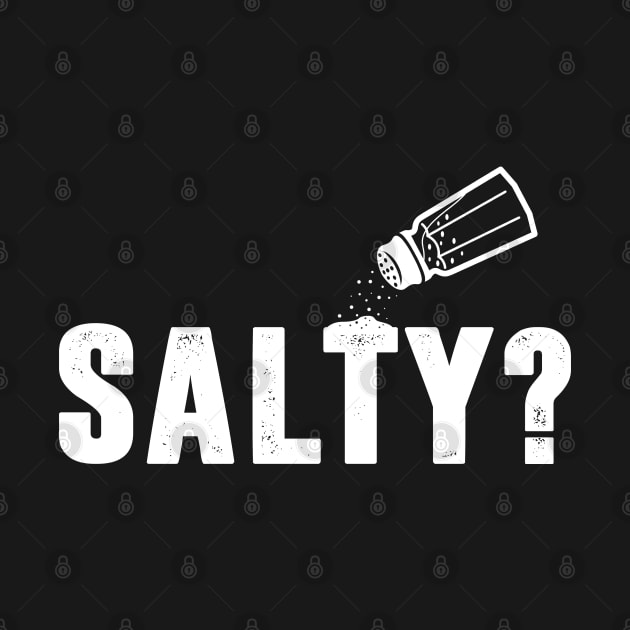 Salty? by TextTees