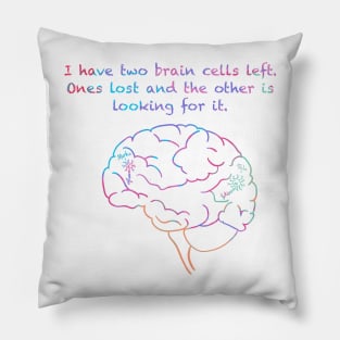 I Have Two Brain Cells Left Pillow