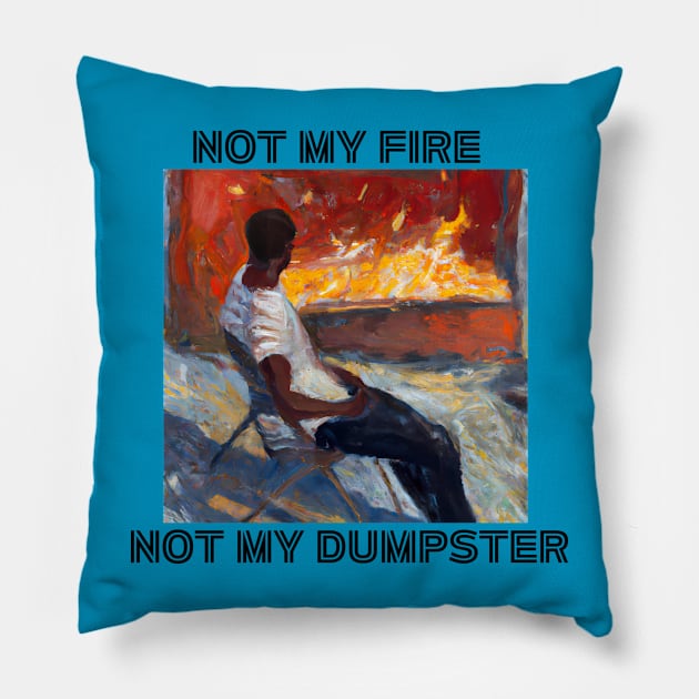 Not My Dumpster Fire Pillow by Dunkel