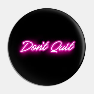 Don't Quit in Glowing PINK Neon Letters Pin