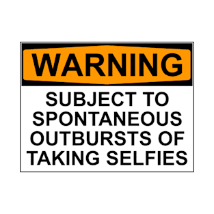 WARNING: SUBJECT TO SPONTANEOUS OUTBURSTS OF TAKING SELFIES T-Shirt