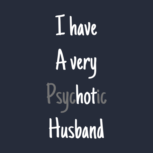 I HAVE A VERY PSYCHOTIC HUSBAND by BeDesignerWorld