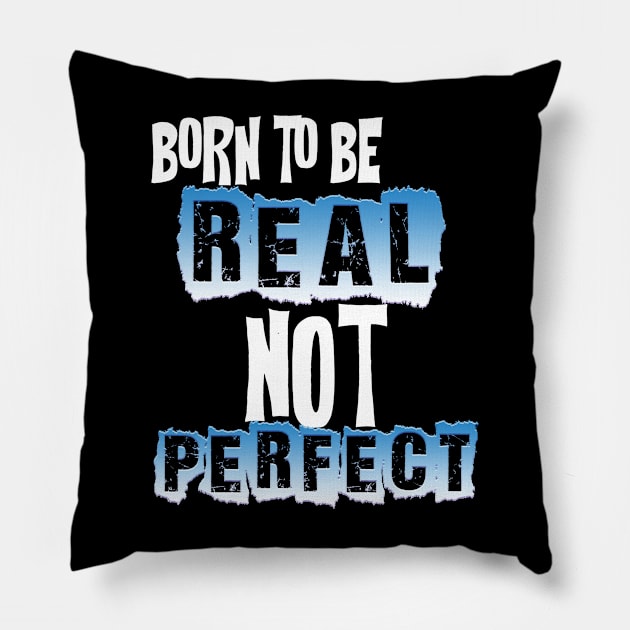 BORN TO BE REAL NOT PERFECT Pillow by Darwish