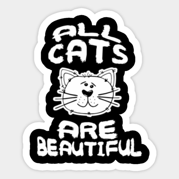 All Cats Are Beautiful Funny Cats Sticker Teepublic