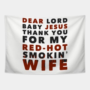 Dear Lord Baby Jesus Thank You For My Red-Hot Smokin' Wife Tapestry