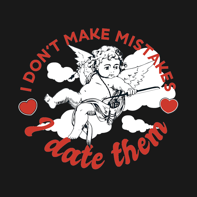 I Don't Make Mistakes I Date Them Anti-Valentines by Kelleh Co. 