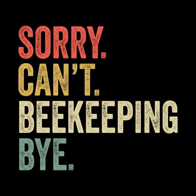 Sorry Can't Beekeeping Bye - Beekeeping Lovers by Wakzs3Arts