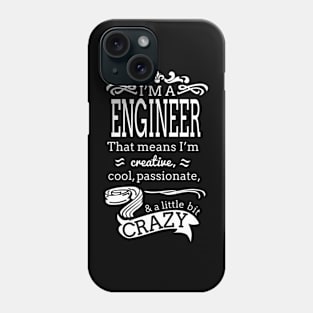 I'm A Engineer i'm Creative, , Cool, Passionate& A little Crazy Phone Case